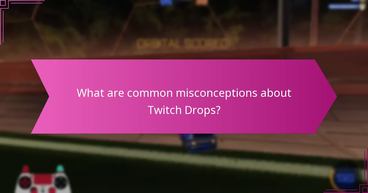 What are common misconceptions about Twitch Drops?
