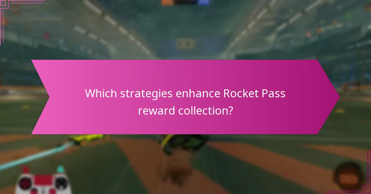 Which strategies enhance Rocket Pass reward collection?